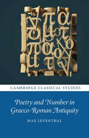 Poetry and Number in Graeco-Roman Antiquity de Max Leventhal