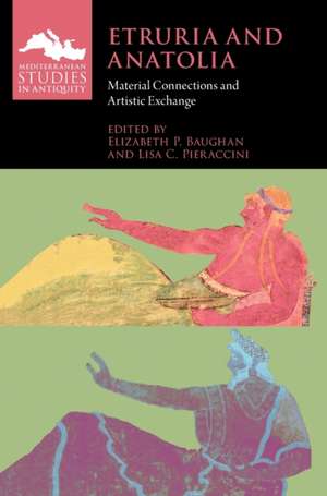 Etruria and Anatolia: Material Connections and Artistic Exchange de Elizabeth P. Baughan