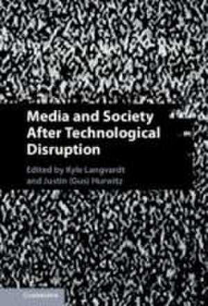 Media and Society After Technological Disruption de Kyle Langvardt