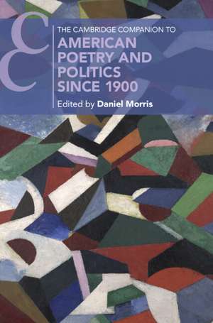 The Cambridge Companion to American Poetry and Politics since 1900 de Daniel Morris