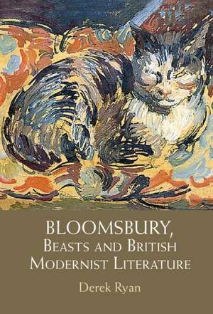 Bloomsbury, Beasts and British Modernist Literature de Derek Ryan