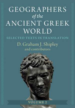 Geographers of the Ancient Greek World: Volume 2: Selected Texts in Translation de D. Graham J. Shipley