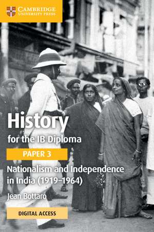 History for the IB Diploma Paper 3 Nationalism and Independence in India (1919–1964) Coursebook with Digital Access (2 Years) de Jean Bottaro