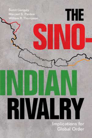 The Sino-Indian Rivalry: Implications for Global Order de Šumit Ganguly