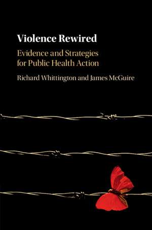 Violence Rewired: Evidence and Strategies for Public Health Action de Richard Whittington