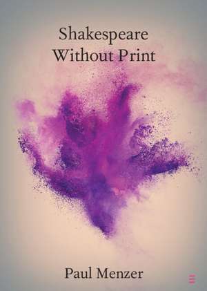 Shakespeare without Print de Paul Menzer