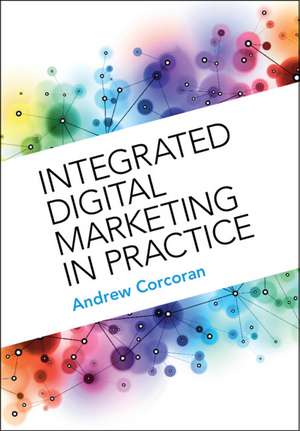 Integrated Digital Marketing in Practice de Andrew Corcoran