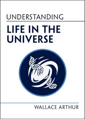 Understanding Life in the Universe de Wallace Arthur