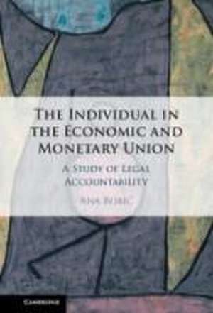 The Individual in the Economic and Monetary Union: A Study of Legal Accountability de Ana Bobić