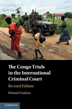 The Congo Trials in the International Criminal Court de Richard Gaskins