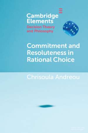 Commitment and Resoluteness in Rational Choice de Chrisoula Andreou