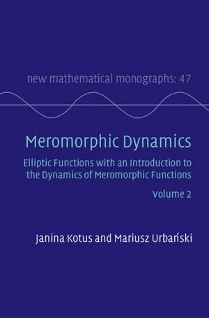 Meromorphic Dynamics: Volume 2: Elliptic Functions with an Introduction to the Dynamics of Meromorphic Functions de Janina Kotus