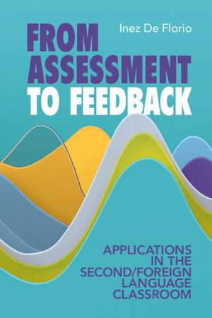 From Assessment to Feedback: Applications in the Second/Foreign Language Classroom de Inez De Florio