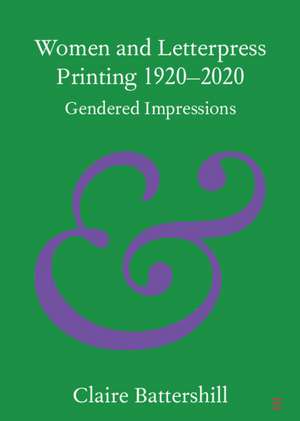 Women and Letterpress Printing 1920–2020: Gendered Impressions de Claire Battershill