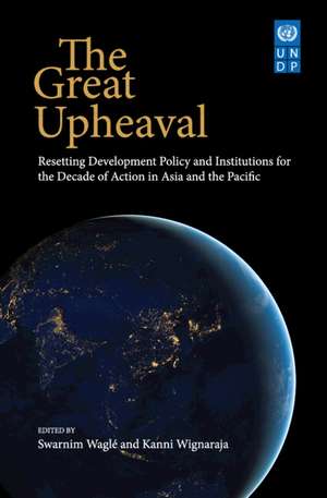 The Great Upheaval: Resetting Development Policy and Institutions for the Decade of Action in Asia and the Pacific’ de Swarnim Waglé