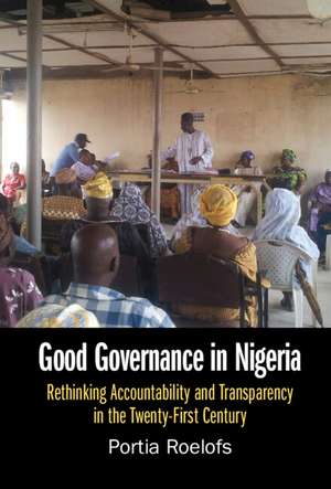 Good Governance in Nigeria: Rethinking Accountability and Transparency in the Twenty-First Century de Portia Roelofs