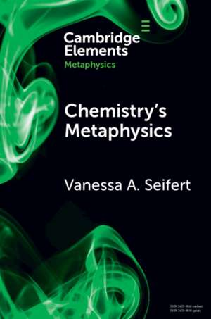 Chemistry's Metaphysics de Vanessa A Seifert