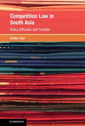 Competition Law in South Asia: Policy Diffusion and Transfer de Amber Darr