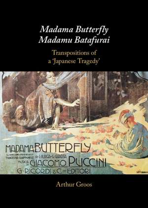 Madama Butterfly/Madamu Batafurai: Transpositions of a 'Japanese Tragedy' de Arthur Groos