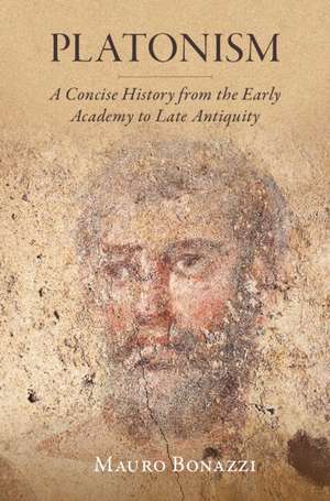 Platonism: A Concise History from the Early Academy to Late Antiquity de Mauro Bonazzi