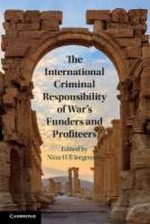 The International Criminal Responsibility of War's Funders and Profiteers de Nina H. B. Jørgensen