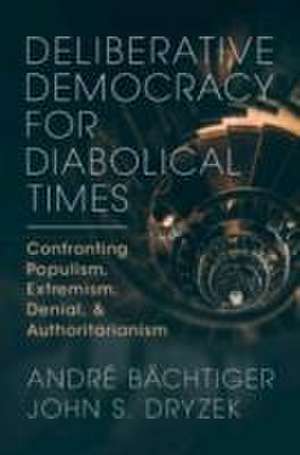 Deliberative Democracy for Diabolical Times de André Bächtiger