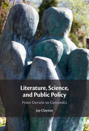 Literature, Science, and Public Policy: From Darwin to Genomics de Jay Clayton