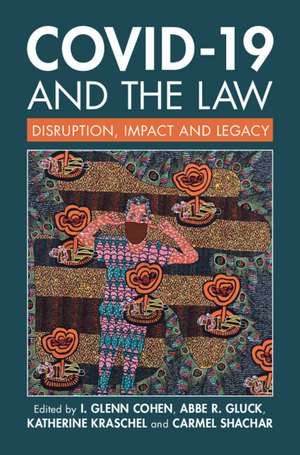 COVID-19 and the Law: Disruption, Impact and Legacy de I. Glenn Cohen