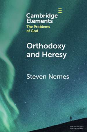 Orthodoxy and Heresy de Steven Nemes