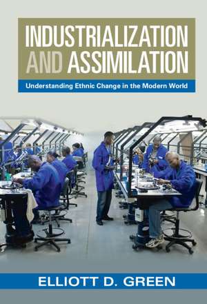 Industrialization and Assimilation: Understanding Ethnic Change in the Modern World de Elliott D. Green