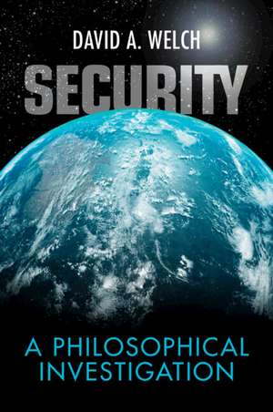 Security: A Philosophical Investigation de David A. Welch