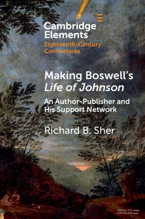 Making Boswell's Life of Johnson: An Author-Publisher and His Support Network de Richard B. Sher