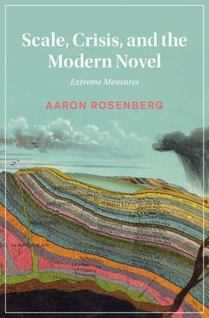 Scale, Crisis, and the Modern Novel: Extreme Measures de Aaron Rosenberg