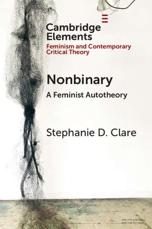 Nonbinary: A Feminist Autotheory de Stephanie D. Clare