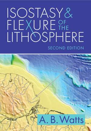 Isostasy and Flexure of the Lithosphere de A. B. Watts