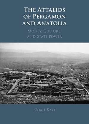 The Attalids of Pergamon and Anatolia: Money, Culture, and State Power de Noah Kaye