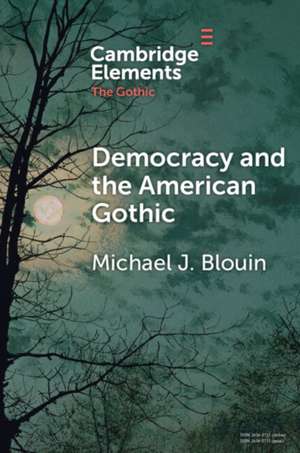 Democracy and the American Gothic de Michael J. Blouin