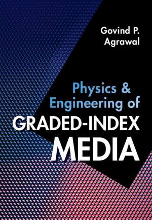 Physics and Engineering of Graded-Index Media de Govind P. Agrawal