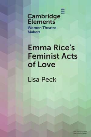 Emma Rice's Feminist Acts of Love de Lisa Peck