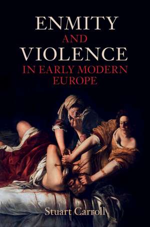 Enmity and Violence in Early Modern Europe de Stuart Carroll