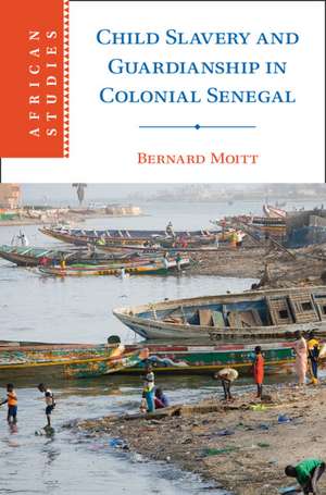 Child Slavery and Guardianship in Colonial Senegal de Bernard Moitt