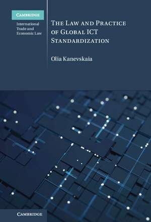 The Law and Practice of Global ICT Standardization de Olia Kanevskaia