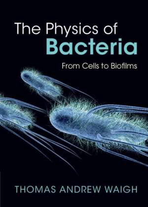 The Physics of Bacteria de Thomas Andrew Waigh