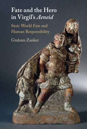 Fate and the Hero in Virgil's Aeneid: Stoic World Fate and Human Responsibility de Graham Zanker