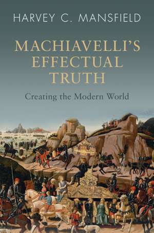 Machiavelli's Effectual Truth de Harvey C Mansfield