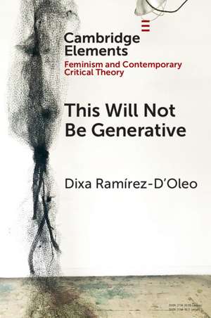 This Will Not Be Generative de Dixa Ramírez-D'Oleo