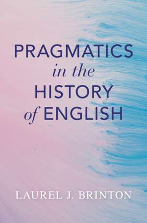 Pragmatics in the History of English de Laurel Brinton