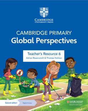 Cambridge Primary Global Perspectives Teacher's Resource 6 with Digital Access de Adrian Ravenscroft