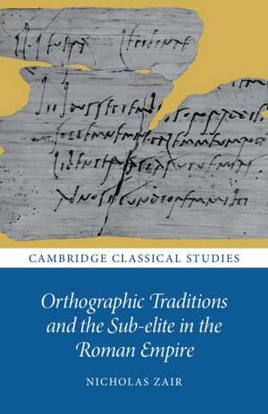 Orthographic Traditions and the Sub-elite in the Roman Empire de Nicholas Zair