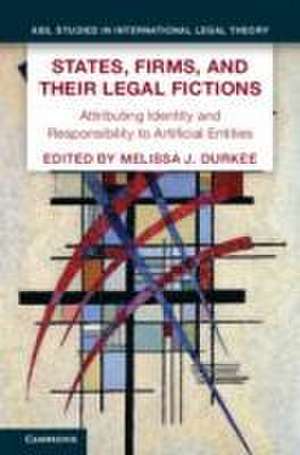 States, Firms, and Their Legal Fictions: Attributing Identity and Responsibility to Artificial Entities de Melissa J. Durkee